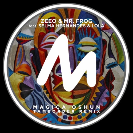 Magica Oshun (Tamborder Remix) ft. Mr. Frog, Selma Hernandes & Lola | Boomplay Music