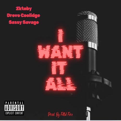 I Want It All ft. Drevo Coolidge & Sassy Savage | Boomplay Music