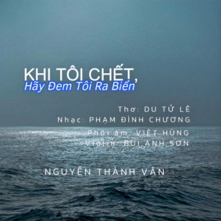 Khi Tôi Chết, Hãy Đem Tôi Ra Biển