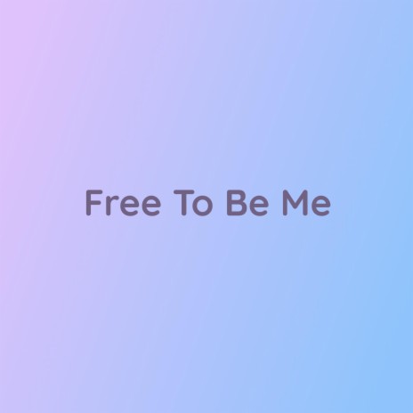 Free To Be Me | Boomplay Music