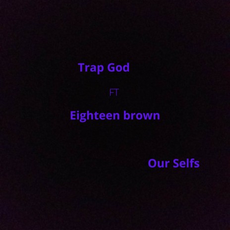 Our Selfs ft. Eighteen Brown | Boomplay Music
