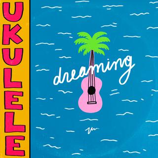 Ukulele Dreaming