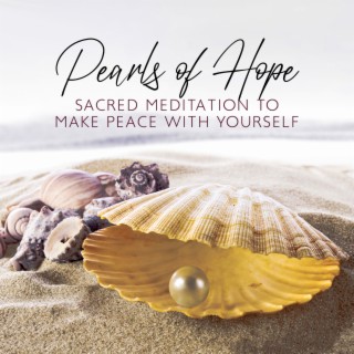 Pearls of Hope: Sacred Meditation for Release Fear, Fill Up Your Heart with Hope and Make Peace with Yourself