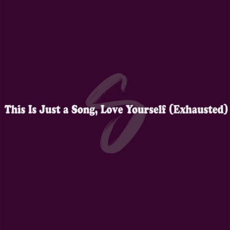 This Is Just a Song, Love Yourself (Exhausted) | Boomplay Music