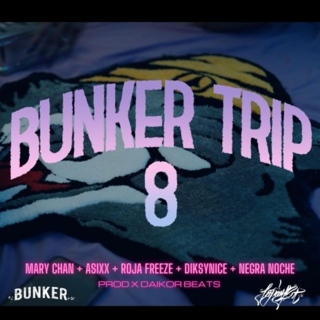 BUNKERTRIP 8 ft. MARY CHAN, ASIXX, ROJA FREESE, DIKSYNICE MCLARK & NEGRA NOCHE | Boomplay Music