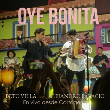 Oye Bonita (En Vivo Desde Cartagena) ft. Alejandro Palacio | Boomplay Music