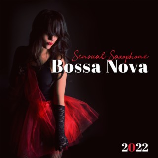 Sensual Saxophone Bossa Nova Collection Instrumental Lounge 2022