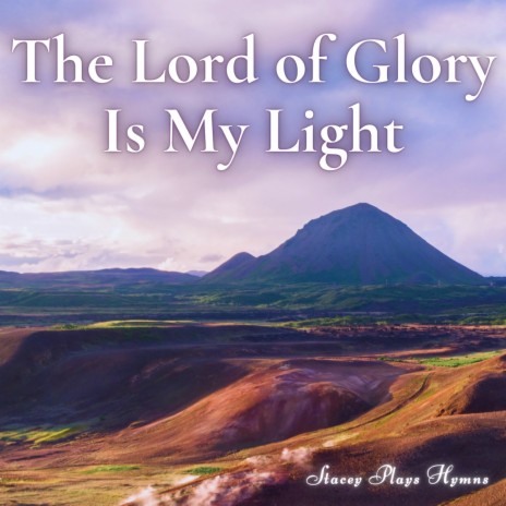 The Lord of Glory Is My Light | Boomplay Music