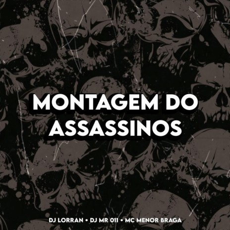 MONTAGEM DO ASSASSINOS ft. DJ MR 011, DJ LORRAN & MC MENOR BRAGA | Boomplay Music