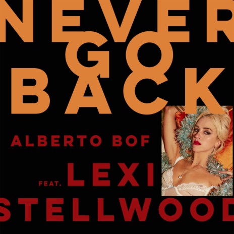 Never Go Back (feat. Lexi Stellwood) | Boomplay Music