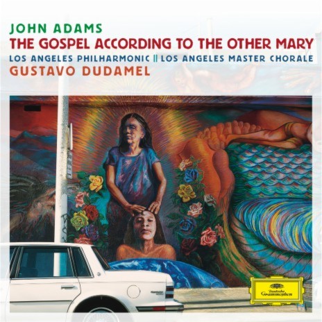 Adams: The Gospel According to the Other Mary / Act I / Scene 3 - Lazaruss - "Don’t Touch My Left Arm" ft. Los Angeles Philharmonic & Gustavo Dudamel | Boomplay Music