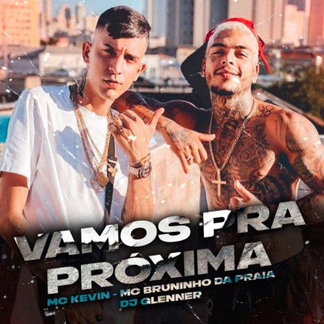Vamos Pra Próxima ft. Mc Bruninho da Praia & DJ Glenner | Boomplay Music