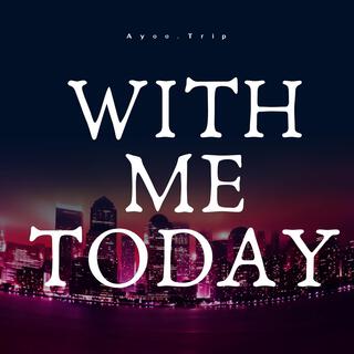 With Me Today lyrics | Boomplay Music