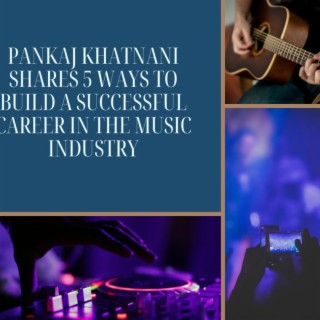 Episode 4: Pankaj Khatnani Shares 5 Ways to Build a Successful Career in the Music Industry