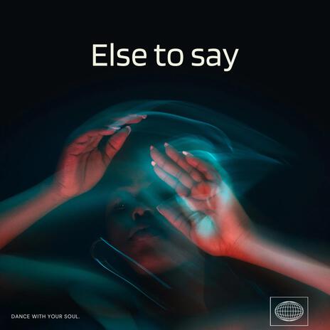 Else to say | Boomplay Music