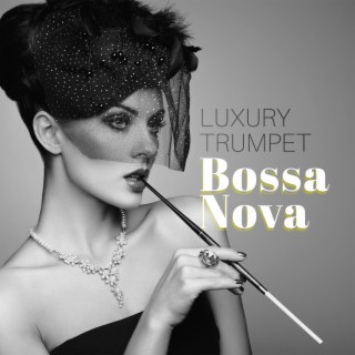 Luxury Trumpet Bossa Nova Instrumental Background Music