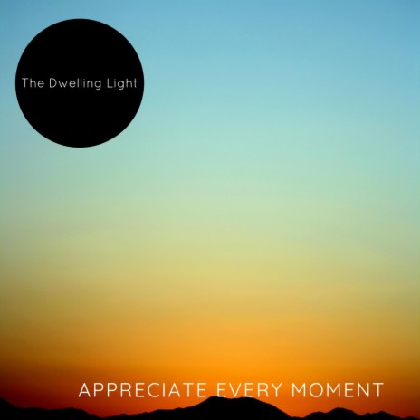 Appreciate Every Moment | Boomplay Music