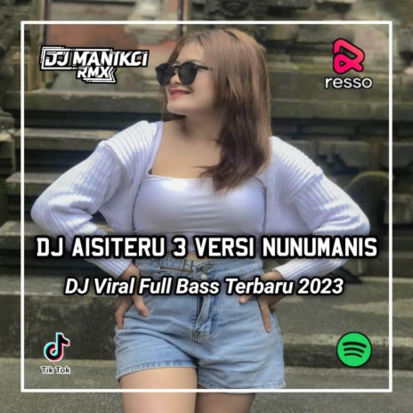 DJ AISITERU 3 VERSI COVER NUNU MANIS - KETIKA KAU MARAH DAN CEMBURU KAU KELIHATAN BEGITU TAMPAN | Boomplay Music