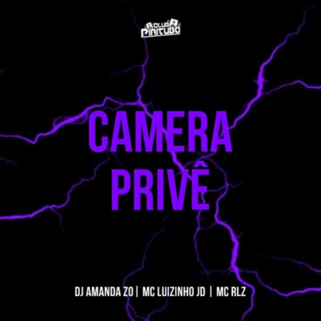 CAMERA PRIVÊ ft. MC RLZ, MC Luizinho JD & DJ AMANDA ZO | Boomplay Music