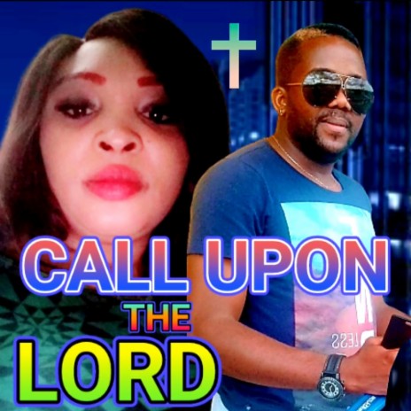 CALL UPON THE LORD
