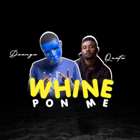 Whine Pon Me ft. Quata | Boomplay Music