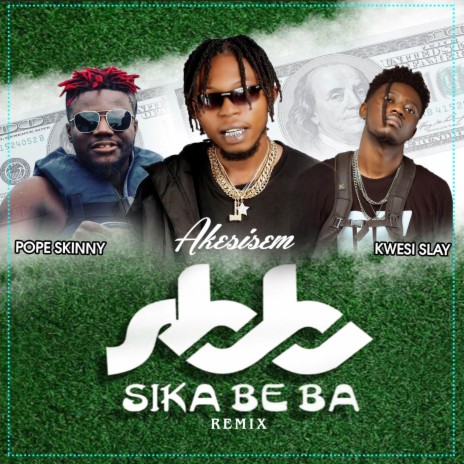 Sika Beba (Remix) ft. Kwesi Slay & Pope Skinny | Boomplay Music