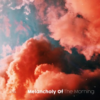 Melancholy Of The Morning