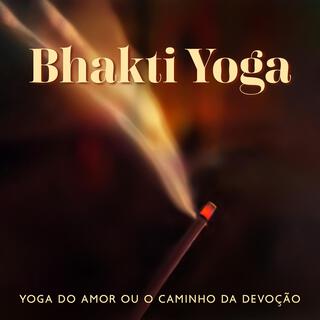 Bhakti Yoga: Yoga do Amor ou o Caminho da Devoção, A Prática Espiritual Dentro se Concentra na Devoção Amorosa a Qualquer Divindade Pessoal