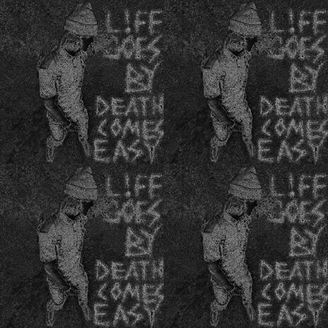 LIFE GOES BY, DEATH COMES EASY