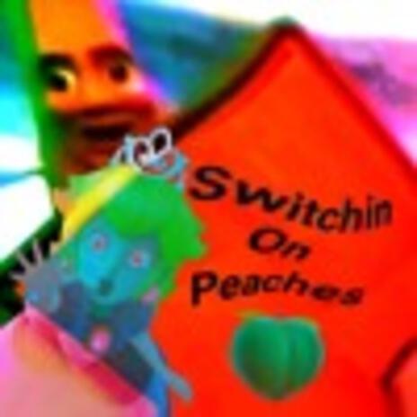 SwiTchin On Peaches ft. dangerousLIPS | Boomplay Music