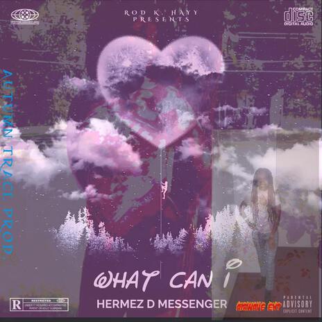 WHAT CAN I | Boomplay Music