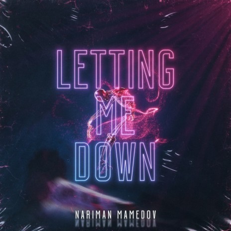 Letting Me Down | Boomplay Music