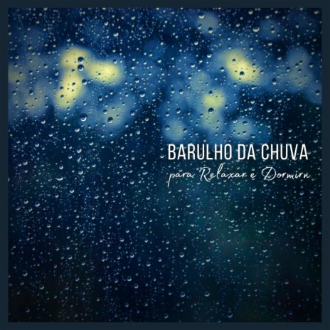 Barulho da Chuva para Relaxar e Dormir, Pt. 16 | Boomplay Music