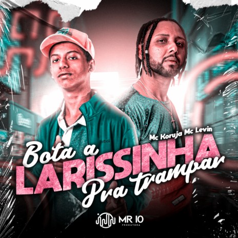Bota Larissinha pra trampa ft. Dj Serginho MPC & MC Levin | Boomplay Music