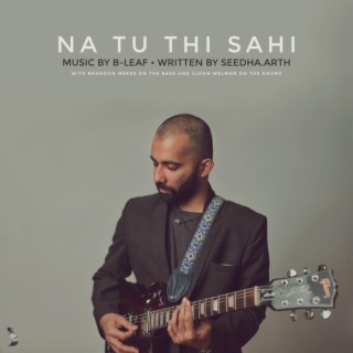 Na Tu Thi Sahi lyrics | Boomplay Music
