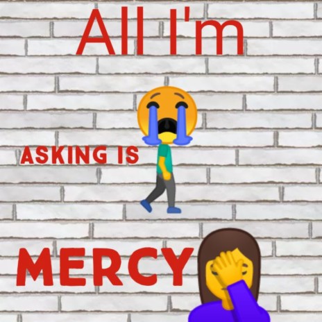 All I'm Asking Is Mercy | Boomplay Music