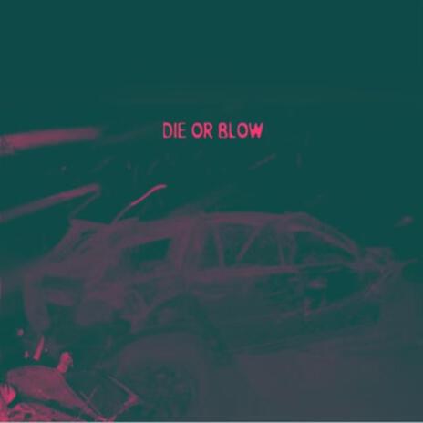 Die or Blow | Boomplay Music