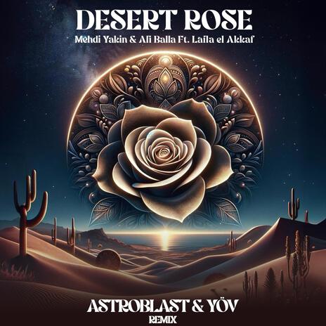 Desert Rose (Astroblast & YÖV Remix) ft. Ali Balla, Laila EL Akkaf, Astroblast & YÖV | Boomplay Music