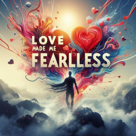 Love Made Me Fearless | Boomplay Music