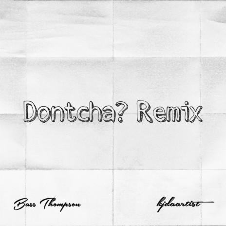 Dontcha? (Remix) ft. kjdaartist