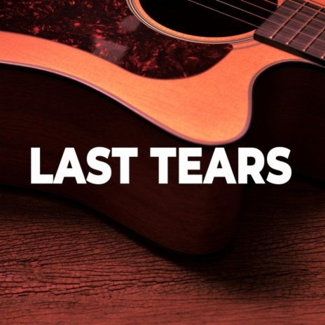 Last Tears | Boomplay Music