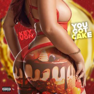 You Got Cake