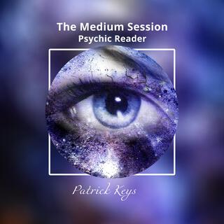 The Medium Session: Psychic Reader, Mysterious Sense, Closing the Past, Finding Peace, Getting Answers, Mediumship