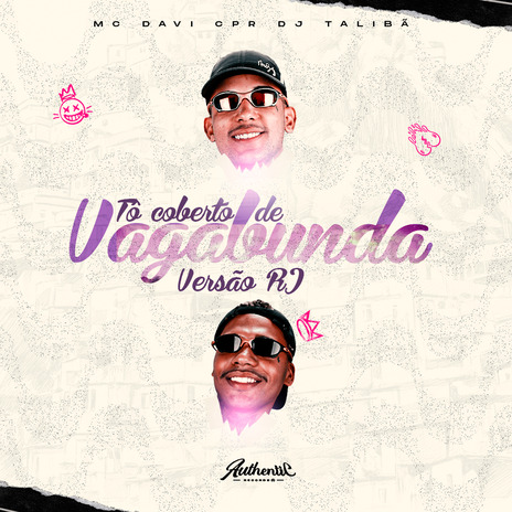 Tô Coberto de Vagabunda (Rj) ft. Authentic Records & DJ TALIBÃ | Boomplay Music