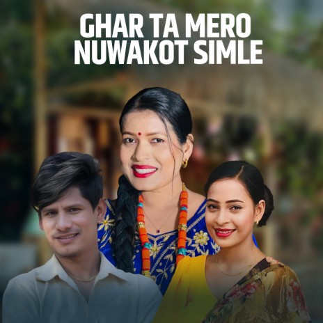 Ghar Ta Mero Nuwakot Simle ft. Mansingh Khadka & Huma Bk | Boomplay Music