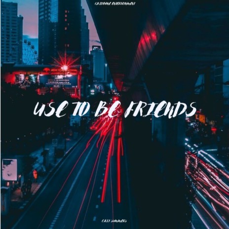 Use to Be Friends | Boomplay Music