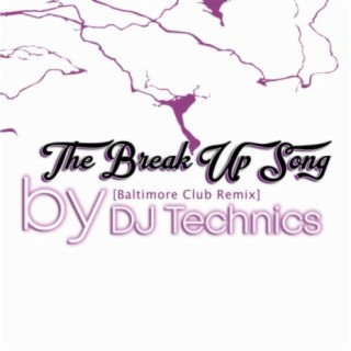 The Break up Song (Classic Baltimore Club) (DJ TECHNICS REMIX)