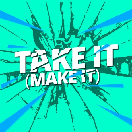 Take It (Make It) | Boomplay Music