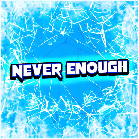 Never enough | Boomplay Music