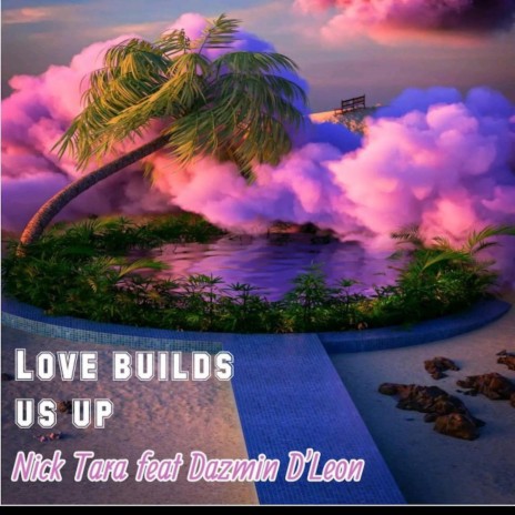 Love Builds Us Up ft. Dazmin D'Leon | Boomplay Music